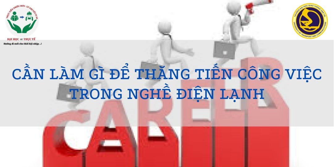 CẦN LÀM GÌ ĐỂ THĂNG TIẾN CÔNG VIỆC TRONG NGHỀ ĐIỆN LẠNH