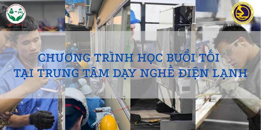 CHƯƠNG TRÌNH HỌC BUỔI TỐI TẠI TRUNG TÂM DẠY NGHỀ ĐIỆN LẠNH