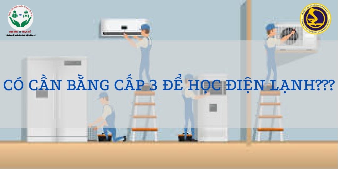 CÓ CẦN BẰNG CẤP 3 ĐỂ HỌC ĐIỆN LẠNH???