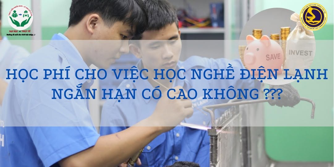 HỌC PHÍ CHO VIỆC HỌC NGHỀ ĐIỆN LẠNH NGẮN HẠN CÓ CAO KHÔNG ???