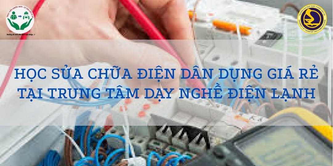 HỌC SỬA CHỮA ĐIỆN DÂN DỤNG GIÁ RẺ TẠI TRUNG TÂM DẠY NGHỀ ĐIỆN LẠNH
