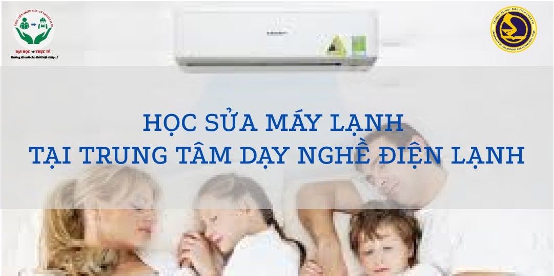 HỌC SỬA MÁY LẠNH TẠI TRUNG TÂM DẠY NGHỀ ĐIỆN LẠNH