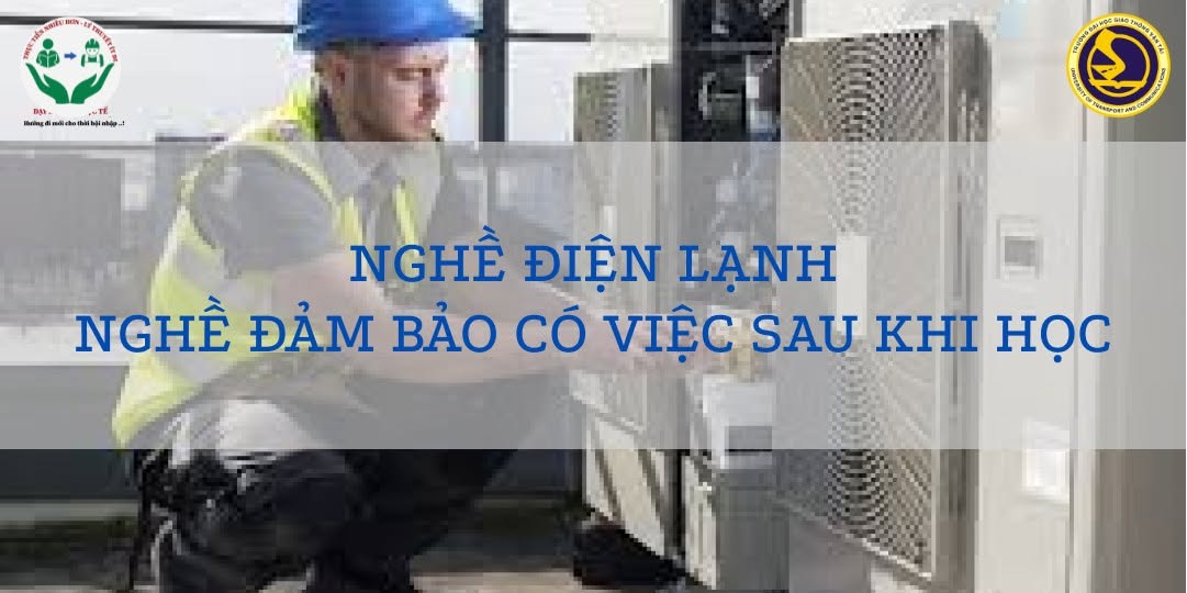 NGHỀ ĐIỆN LẠNH - NGHỀ ĐẢM BẢO CÓ VIỆC SAU KHI HỌC