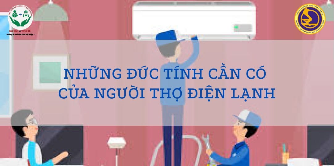 NHỮNG ĐỨC TÍNH CẦN CÓ CỦA NGƯỜI THỢ ĐIỆN LẠNH