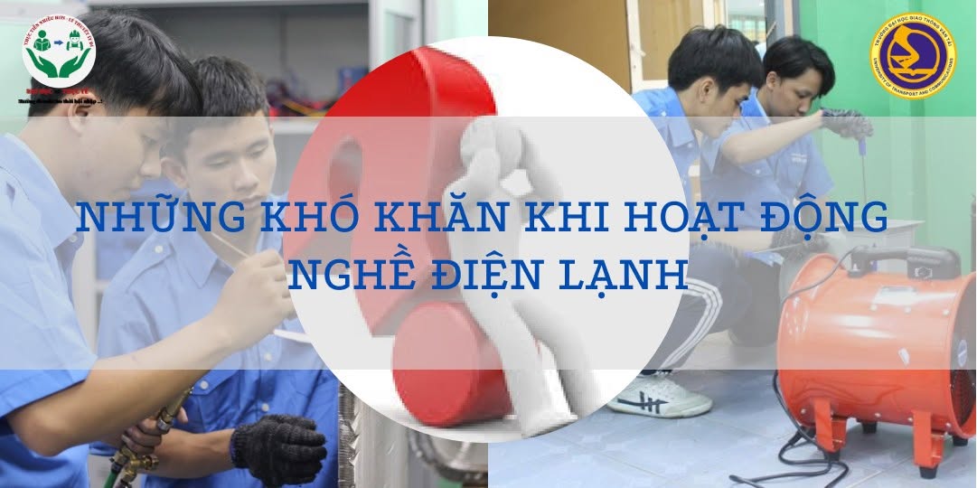 NHỮNG KHÓ KHĂN KHI HOẠT ĐỘNG NGHỀ ĐIỆN LẠNH