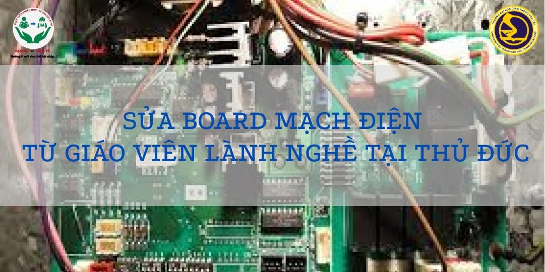 SỬA BOARD MẠCH ĐIỆN TỪ GIÁO VIÊN LÀNH NGHỀ TẠI THỦ ĐỨC