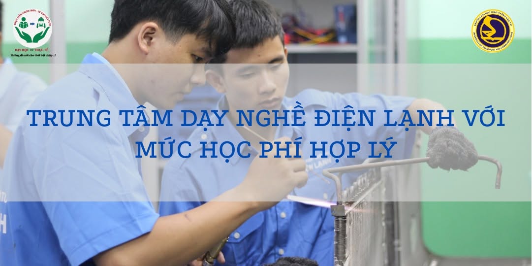 TRUNG TÂM DẠY NGHỀ ĐIỆN LẠNH VỚI MỨC HỌC PHÍ HỢP LÝ
