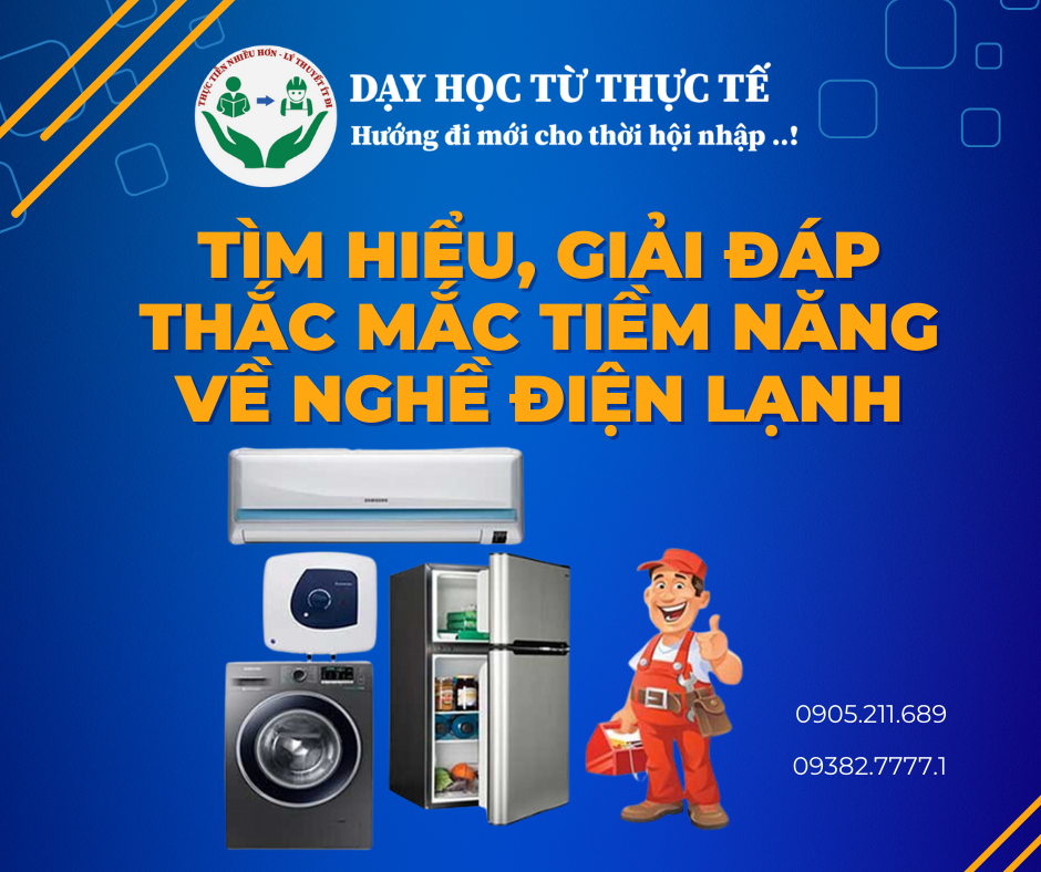 TÌM HIỂU, GIẢI ĐÁP THẮC MẮC TIỀM NĂNG VỀ NGHỀ ĐIỆN LẠNH