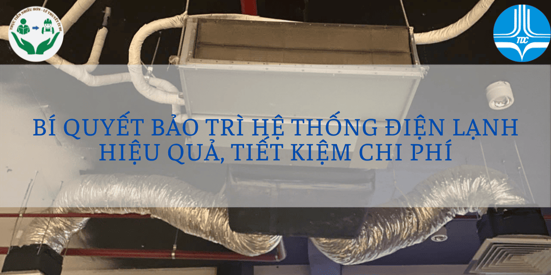 Kinh Nghiệm Điện Lạnh: Bí Quyết Bảo Trì Hệ Thống Điện Lạnh Hiệu Quả, Tiết Kiệm Chi Phí