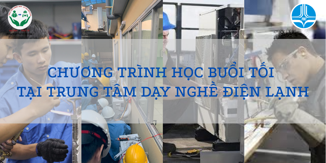 CHƯƠNG TRÌNH HỌC BUỔI TỐI TẠI TRUNG TÂM DẠY NGHỀ ĐIỆN LẠNH