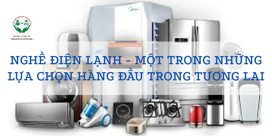 NGHỀ ĐIỆN LẠNH - MỘT TRONG NHỮNG LỰA CHỌN HÀNG ĐẦU TRONG TƯƠNG LAI