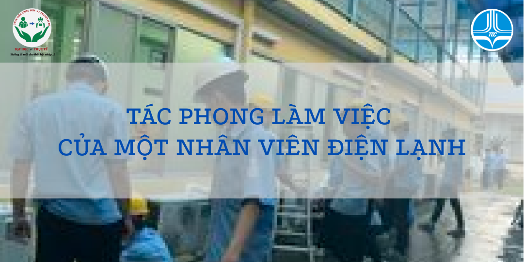 TÁC PHONG LÀM VIỆC CỦA NHÂN VIÊN ĐIỆN LẠNH