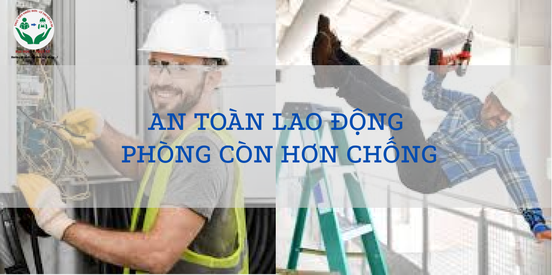 AN TOÀN LAO ĐỘNG - PHÒNG CÒN HƠN CHỐNG