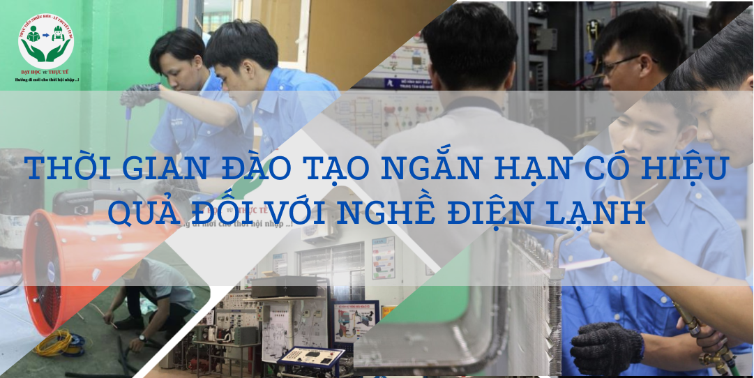 THỜI GIAN ĐÀO TẠO NGẮN HẠN CÓ HIỆU QUẢ ĐỐI VỚI NGHỀ ĐIỆN LẠNH