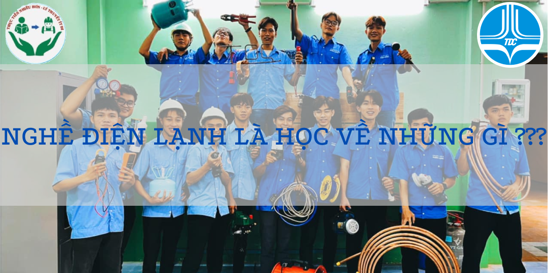 NGHỀ ĐIỆN LẠNH LÀ HỌC VỀ NHỮNG GÌ ???