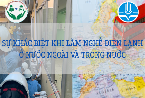 SỰ KHÁC BIỆT KHI LÀM NGHỀ ĐIỆN LẠNH Ở NƯỚC NGOÀI VÀ TRONG NƯỚC