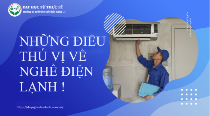 NHỮNG ĐIỀU THÚ VỊ VỀ NGHỀ ĐIỆN LẠNH !