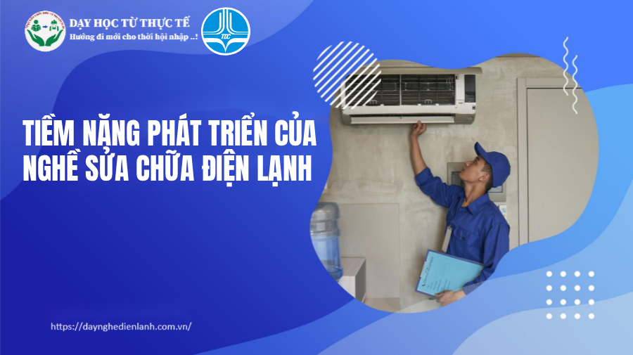 TIỀM NĂNG PHÁT TRIỂN CỦA NGHỀ SỬA CHỮA ĐIỆN LẠNH