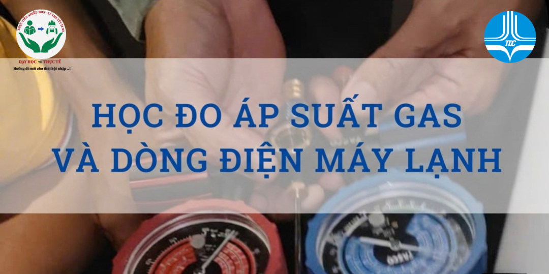 HỌC ĐO ÁP SUẤT GAS VÀ DÒNG ĐIỆN MÁY LẠNH – KỸ NĂNG KHÔNG THỂ THIẾU CỦA THỢ ĐIỆN LẠNH