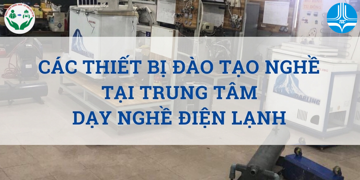 CÁC THIẾT BỊ ĐÀO TẠO NGHỀ ĐIỆN LẠNH TẠI TRUNG TÂM DẠY NGHỀ ĐIỆN LẠNH