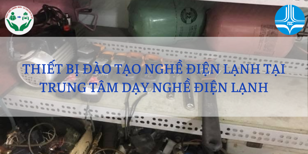 THIẾT BỊ ĐÀO TẠO NGHỀ ĐIỆN LẠNH TẠI TRUNG TÂM