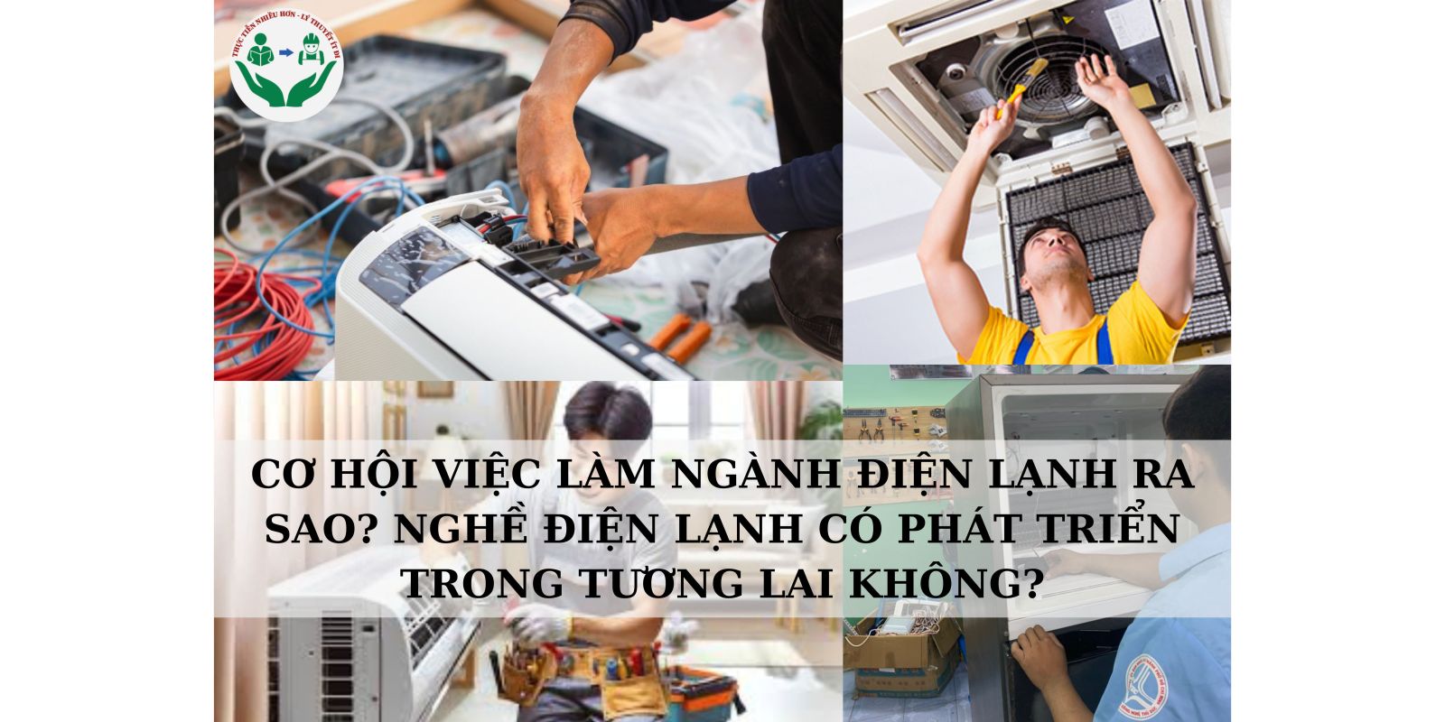 CƠ HỘI VIỆC LÀM NGÀNH ĐIỆN LẠNH RA SAO? NGHỀ ĐIỆN LẠNH CÓ PHÁT TRIỂN TRONG TƯƠNG LAI KHÔNG?