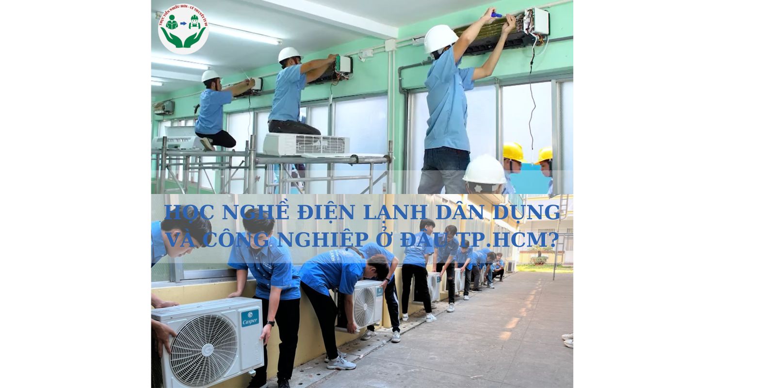 HỌC NGHỀ ĐIỆN LẠNH DÂN DỤNG VÀ CÔNG NGHIỆP Ở ĐÂU TP.HCM?