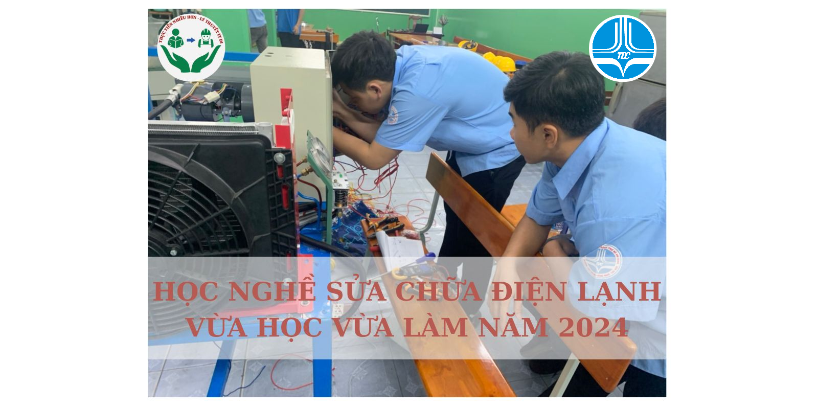 HỌC NGHỀ SỬA CHỮA ĐIỆN LẠNH VỪA HỌC VỪA LÀM NĂM 2024