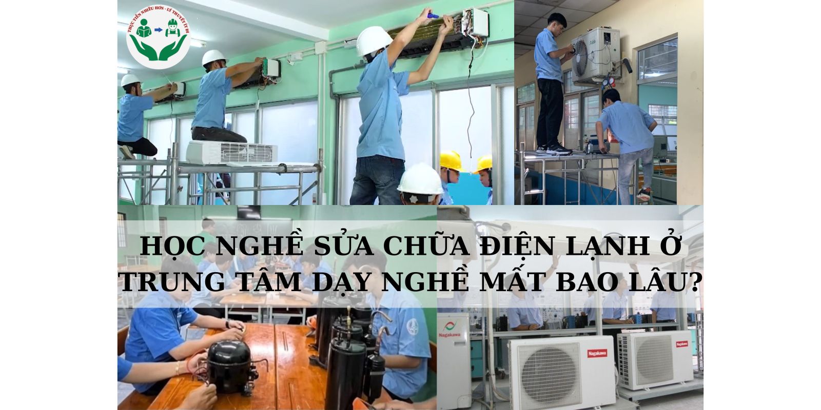 HỌC NGHỀ SỬA CHỮA ĐIỆN LẠNH Ở TRUNG TÂM DẠY NGHỀ MẤT BAO LÂU?