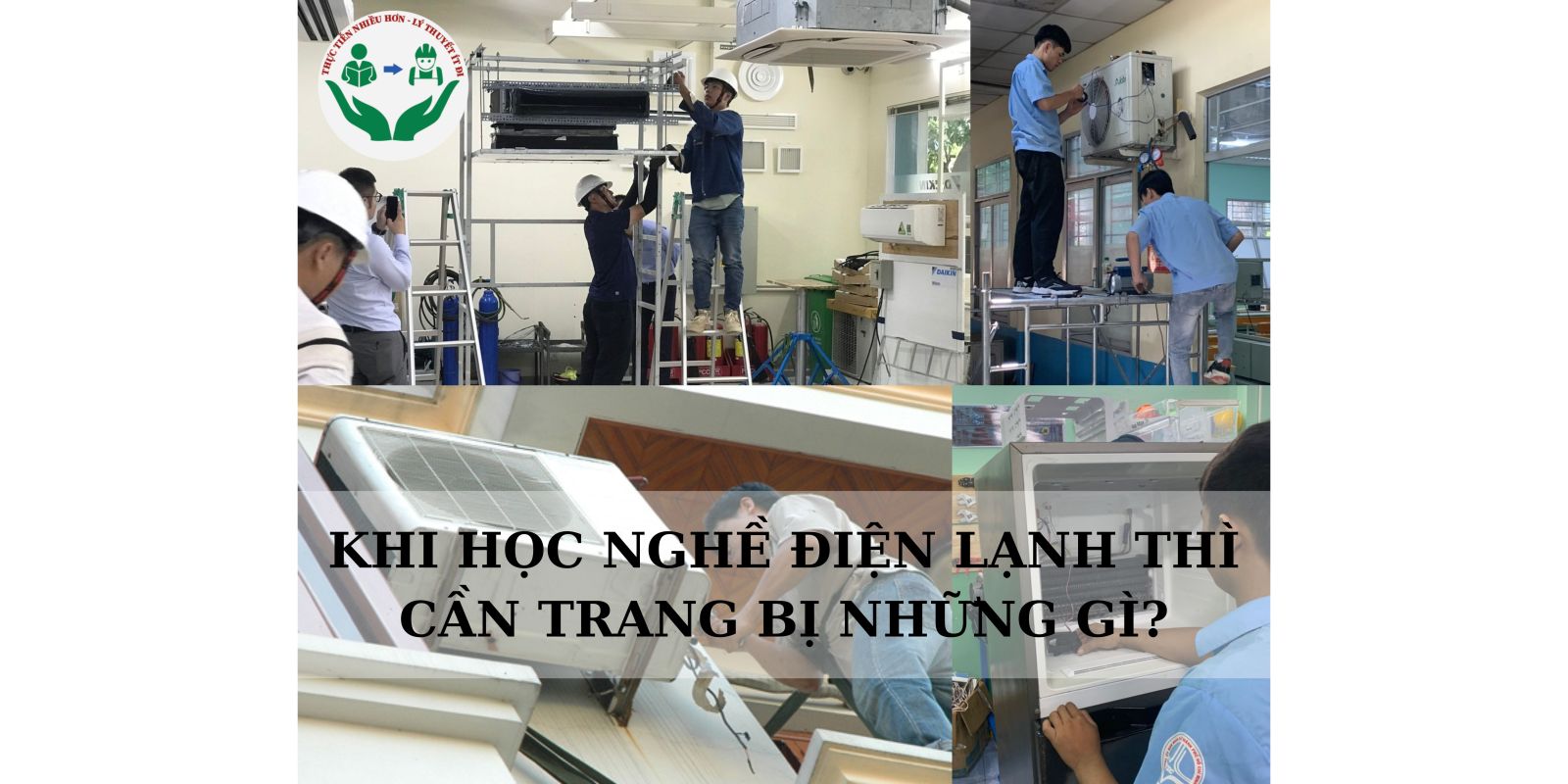 KHI HỌC NGHỀ ĐIỆN LẠNH THÌ CẦN TRANG BỊ NHỮNG GÌ?