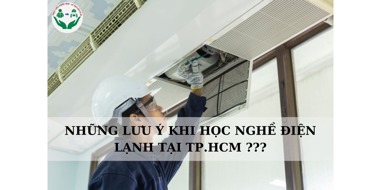 NHỮNG LƯU Ý KHI HỌC NGHỀ ĐIỆN LẠNH TẠI TP.HCM ???