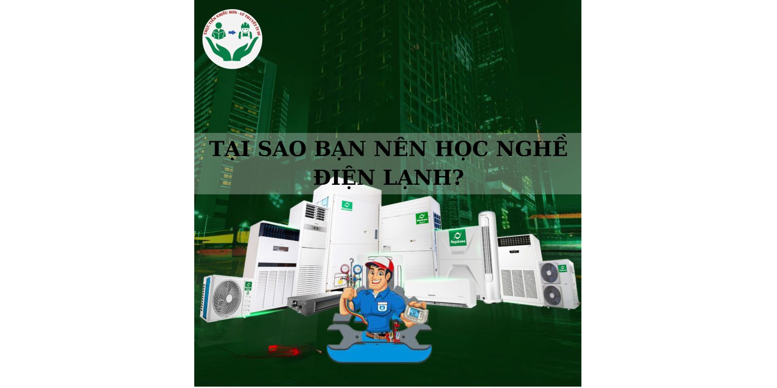 TẠI SAO BẠN NÊN HỌC NGHỀ ĐIỆN LẠNH?