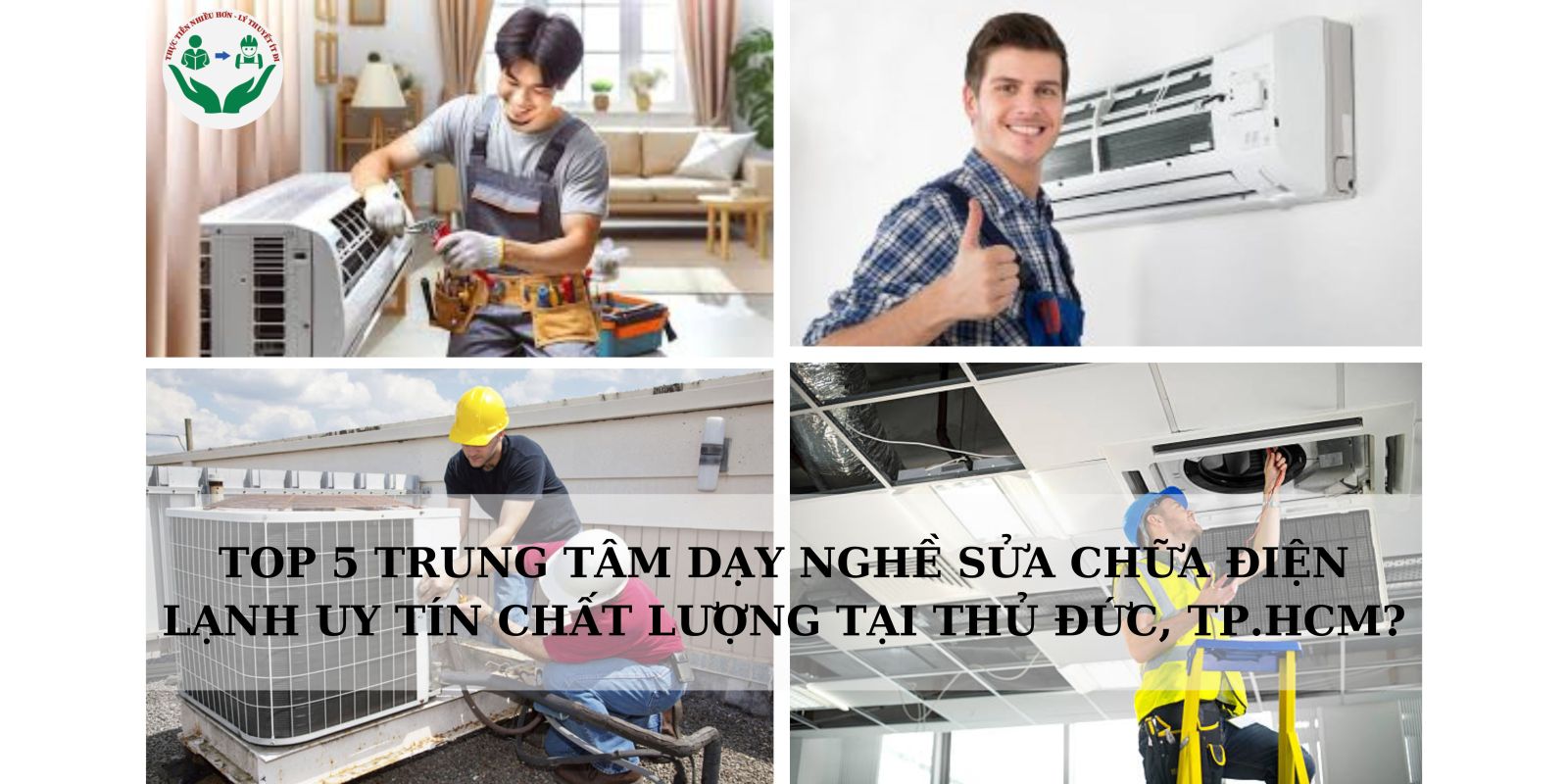 TOP 5 TRUNG TÂM DẠY NGHỀ SỬA CHỮA ĐIỆN LẠNH UY TÍN CHẤT LƯỢNG TẠI THỦ ĐỨC,  TP.HCM?