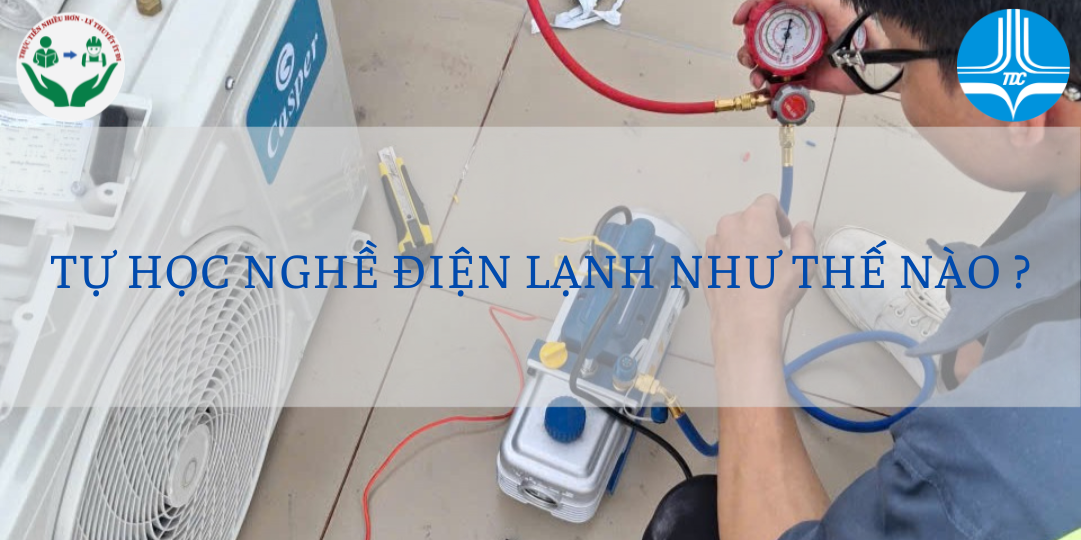 TỰ HỌC NGHỀ ĐIỆN LẠNH NHƯ THẾ NÀO???